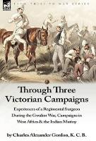 Book Cover for Through Three Victorian Campaigns by Charles Alexander Gordon