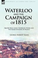 Book Cover for Waterloo and the Campaign of 1815 by George Robert Gleig