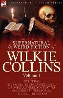 Book Cover for The Collected Supernatural and Weird Fiction of Wilkie Collins Volume 1-Contains one novel 'The Haunted Hotel', one novella 'Mad Monkton', three novelettes 'Mr Percy and the Prophet', 'The Biter Bit'  by Au Wilkie Collins