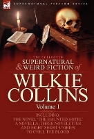 Book Cover for The Collected Supernatural and Weird Fiction of Wilkie Collins Volume 1-Contains one novel 'The Haunted Hotel', one novella 'Mad Monkton', three novelettes 'Mr Percy and the Prophet', 'The Biter Bit'  by Au Wilkie Collins