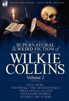 Book Cover for The Collected Supernatural and Weird Fiction of Wilkie Collins Volume 2-Contains one novel 'The Two Destinies', three novellas 'The Frozen deep', 'Sister Rose' and 'The Yellow Mask' and two short stor by Au Wilkie Collins