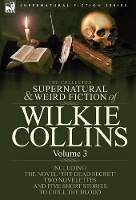 Book Cover for The Collected Supernatural and Weird Fiction of Wilkie Collins Volume 3-Contains one novel 'Dead Secret, ' two novelettes 'Mrs Zant and the Ghost' and 'The Nun's Story of Gabriel's Marriage' and five  by Au Wilkie Collins