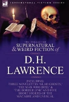 Book Cover for The Collected Supernatural and Weird Fiction of D. H. Lawrence-Three Novelettes-'Glad Ghosts, ' 'The Man Who Died, ' 'The Border Line'-And Five Short by D H Lawrence