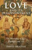 Book Cover for Love and Its Disappointment – The Meaning of Life, Therapy and Art by David Brazier