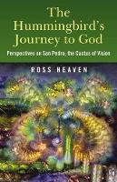 Book Cover for The Hummingbird's Journey to God Perspectives on San Pedro - the Cactus of Vision by Ross Heaven