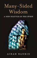 Book Cover for Many–Sided Wisdom – A New Politics of the Spirit by Aidan Rankin