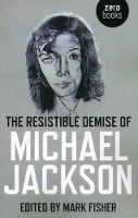 Book Cover for Resistible Demise of Michael Jackson, The by Mark Fisher