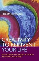 Book Cover for Creativity to Reinvent Your Life – Reflections on change, intuition and spiritual alchemy by Miriam Subirana