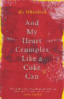 Book Cover for And My Heart Crumples Like a Coke Can by Alison Whitelock