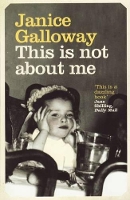 Book Cover for This Is Not About Me by Janice Galloway