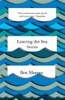 Book Cover for Leaving the Sea by Ben Marcus