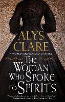 Book Cover for The Woman Who Spoke to Spirits by Alys Clare