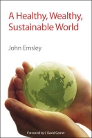 Book Cover for A Healthy, Wealthy, Sustainable World by John Emsley