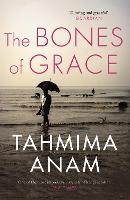 Book Cover for The Bones of Grace by Tahmima Anam