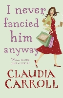 Book Cover for I Never Fancied Him Anyway by Claudia Carroll