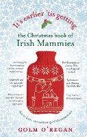 Book Cover for It's Earlier 'Tis Getting: The Christmas Book of Irish Mammies by Colm O'Regan