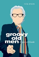 Book Cover for Groovy Old Men by Nick Baker