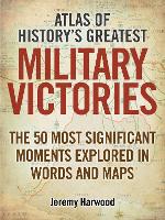 Book Cover for Atlas of History's Greatest Military Victories by Jeremy Harwood