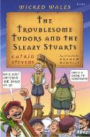 Book Cover for Wicked Wales: The Troublesome Tudors and the Sleazy Stuarts by Catrin Stevens