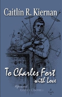 Book Cover for To Charles Fort, With Love by Caitlín R Kiernan
