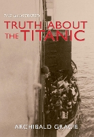 Book Cover for The Illustrated Truth About the Titanic by Archibald Gracie