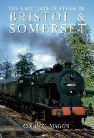 Book Cover for The Last Days of Steam in Bristol and Somerset by Colin Maggs