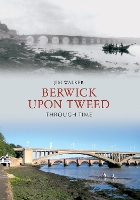 Book Cover for Berwick Upon Tweed Through Time by Jim Walker