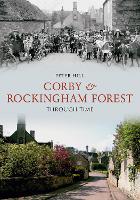 Book Cover for Corby & Rockingham Forest Through Time by Dr Peter Hill