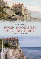 Book Cover for Robin Hoods Bay and Fylingthorpe Through Time by Robin Lidster