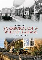 Book Cover for Scarborough and Whitby Railway Through Time by Robin Lidster