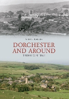 Book Cover for Dorchester and Around Through Time by Steve Wallis