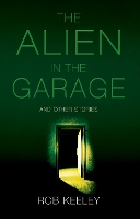 Book Cover for The Alien in the Garage and Other Stories by Rob Keeley