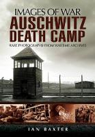 Book Cover for Auschwitz Death Camp: Rare Photographs from Wartime Archives by Ian Baxter