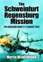 Book Cover for Schweinfurt-Regensburg Mission: The American Raids on 17 August 1943 by Martin Middlebrook