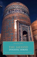 Book Cover for The Safavid Dynastic Shrine by Kishwar Rizvi