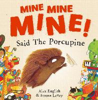 Book Cover for Mine, Mine, Mine! Said the Porcupine by Alex English