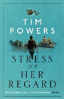 Book Cover for The Stress of Her Regard by Tim Powers