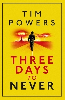 Book Cover for Three Days to Never by Tim Powers