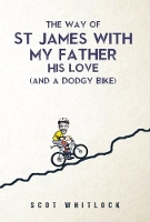 Book Cover for The Way of St James with my Father, his Love and a Dodgy Bike by Scot Whitlock