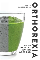 Book Cover for Orthorexia: When Healthy Eating Goes Bad by Renee McGregor