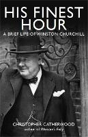 Book Cover for His Finest Hour: A Brief Life of Winston Churchill by Christopher Catherwood