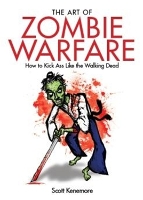 Book Cover for The Art Of Zombie Warfare by Scott Kenemore