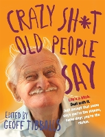 Book Cover for Crazy Sh*t Old People Say by Geoff Tibballs