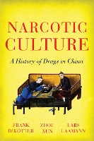 Book Cover for Narcotic Culture by Frank Dikotter, Zhou Xun, Lars Peter Laamann