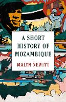 Book Cover for A Short History of Mozambique by Professor Malyn Newitt