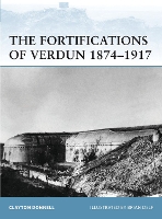 Book Cover for The Fortifications of Verdun 1874–1917 by Clayton Donnell