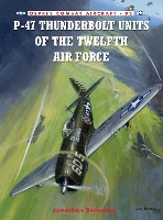 Book Cover for P-47 Thunderbolt Units of the Twelfth Air Force by Jonathan Bernstein