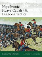 Book Cover for Napoleonic Heavy Cavalry & Dragoon Tactics by Philip Haythornthwaite