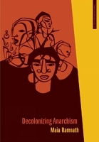 Book Cover for Decolonizing Anarchism by Maia Ramnath