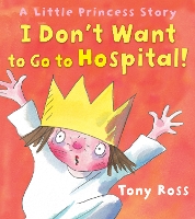 Book Cover for I Don't Want to Go to Hospital! by Tony Ross